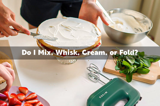 Do I Mix, Whisk, Cream, or Fold?